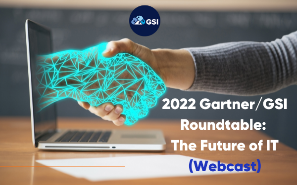 2022-GartnerGSI-Roundtable-The-Future-of-IT-Webcast-600-×-375-px
