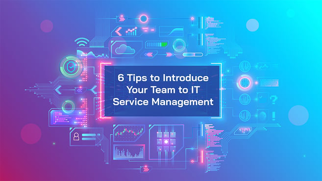 6 Tips to Introduce Your Team to IT Service Management