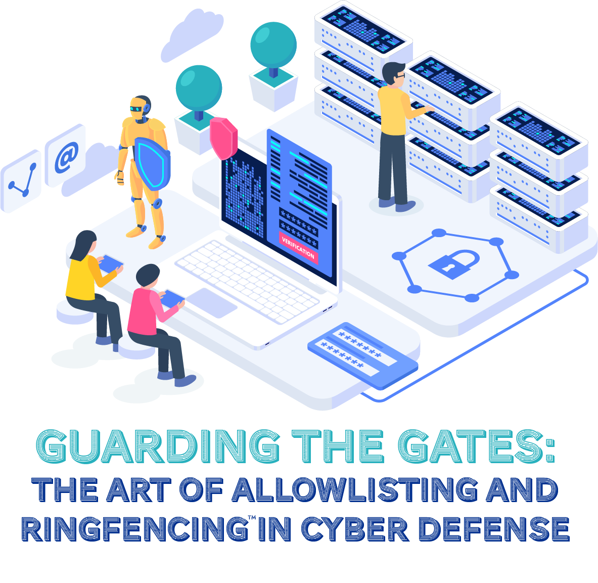 Guarding the Gates Allowlisting and Ringfencing™ in Cyber Defense