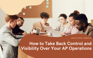 How-to-Take-Back-Control-and-Visibility-Over-Your-AP-Operations-300x188