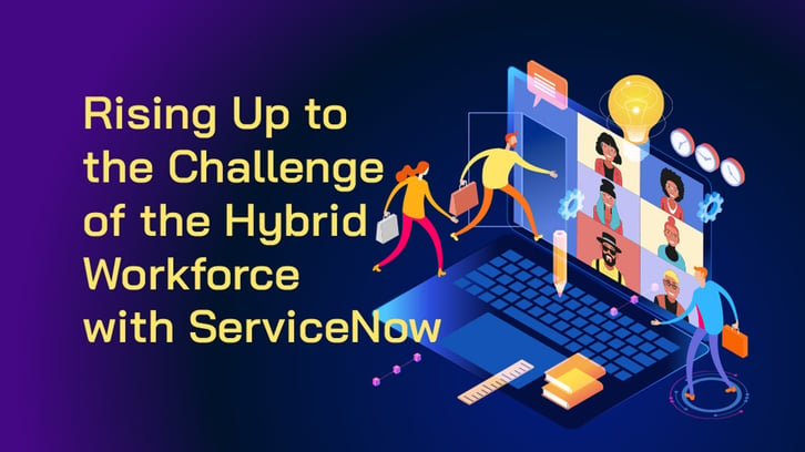 Rising Up to the Challenge of the Hybrid Workforce with ServiceNow