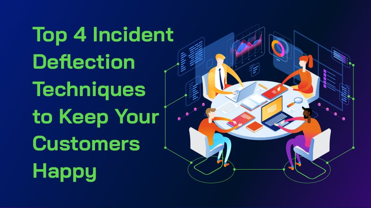 Top 4 Incident Deflection Techniques to Keep Your Customers Happy