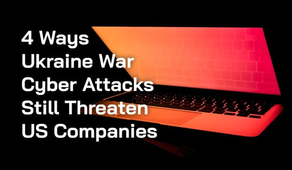 4 Ways your Company is Still Exposed to Ukraine War Cyber Attacks
