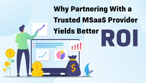 Why Partnering With a Trusted MSaaS Provider Yields Better ROI