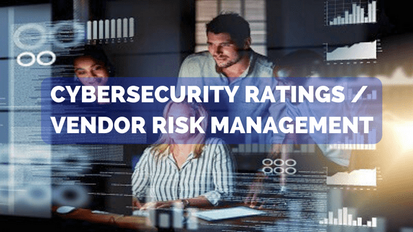 Cybersecurity Rating and Vendor Risk Managment