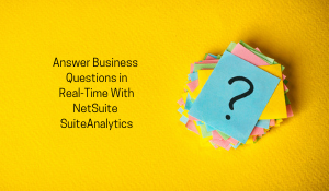 Netsuite Answer Answer Business Questions in Real-time With NetSuite SuiteAnalytics